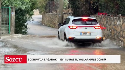 Bodrum'da sağanak; 1 evi su bastı, yollar göle döndü