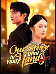 Our Story Died in Your Hands Chinese Drama - English Sub