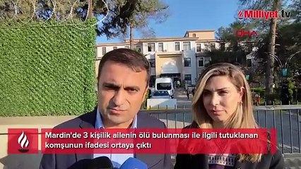 Mardin'de 3 kişilik ailenin ölü bulunması ile ilgili tutuklanan komşunun ifadesi ortaya çıktı: Hediyem olsun