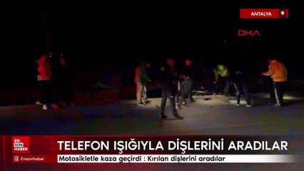 Antalya'da motosikletli kaza geçirdi: Kırılan dişleri telefon ışığıyla arandı