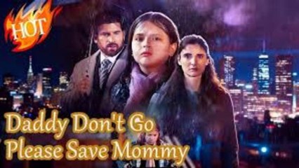 [🔥] Daddy Don't Go, Please Save Mommy #Full Movie