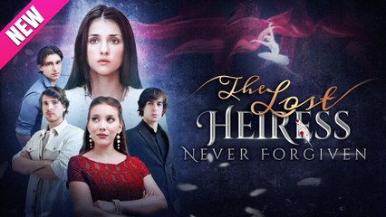 The Lost Heiress Never Forgiven (2025) - FULL [Eng Sub]