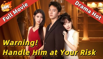 Warning! Handle Him at Your Risk (2025) – FULL [Eng Sub]