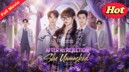 After His Rejection She Unmasked Ful