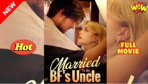 Married To My Bf's Uncle Hd - Best Drama Shortfilms Hot Romance Love - Full Movie