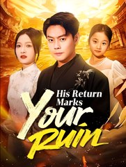 His Return Marks Your Ruin - Drama FULL MOVIES ENGLISH SUB