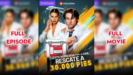 Cuenta Regresiva Por La Vida Rescate A 30.000 Pies Completo - Full Movie