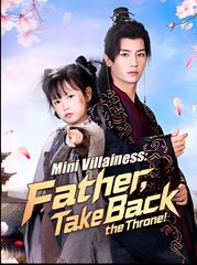 Mini Villainess Father Take Back the Throne - Drama FULL MOVIES ENGLISH SUB