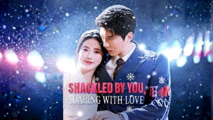 Shackled by You, Soaring With Love Full Movie