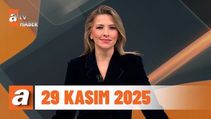 atv Ana Haber | 29 Kasım 2025