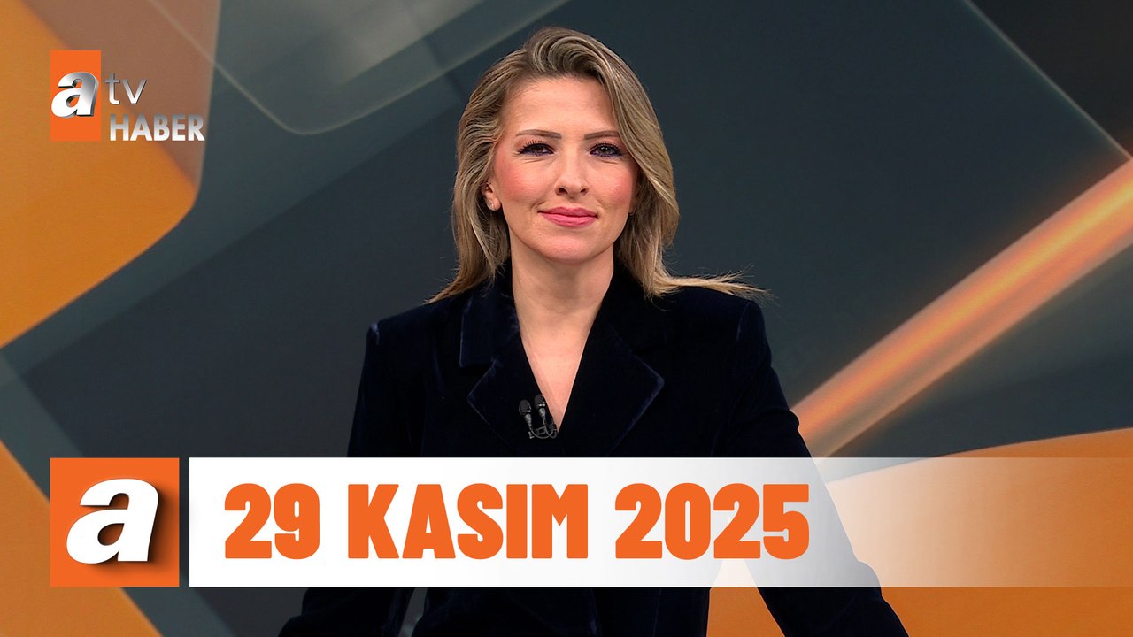 atv Ana Haber | 29 Kasım 2025