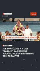 “De 500 flojos a 1 que trabaje”: la frase de rodrigo Paz en encuentro con regantes