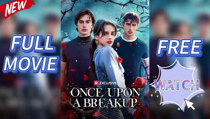 💥Once Upon A Breakup - ➡️Full HD Movie (Completed)