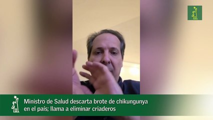 Ministro de Salud descarta brote de chikungunya en el país; llama a eliminar criaderos