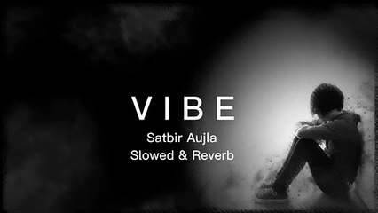 Vibe Satbir Aujla   Slowed & Reverb Song