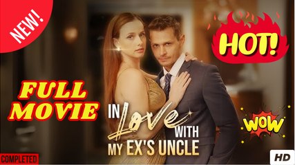 In Lo.ve Wi.th...M.y Ex's Un.cle - Full Movie