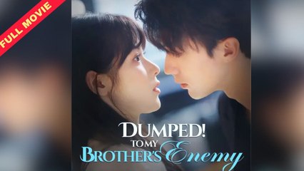 DUMPED! To My Brother's Enemy - Full Movie