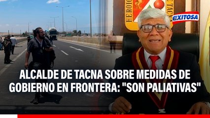 Alcalde de Tacna: “Emergencia y militarización en la frontera con Chile son solo medidas paliativas”
