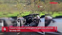 Trabzon’a milyonluk Lamborghini ile geldi