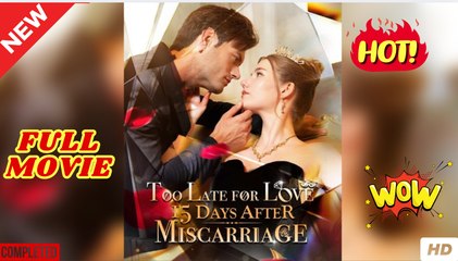 Too Late for Love 15 Days After Miscarriage - Full Dailymotion