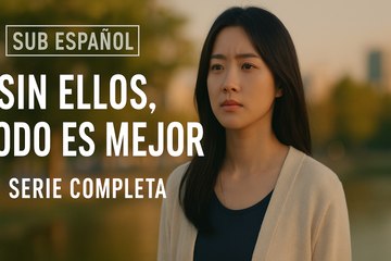 Sub Español | Sin Ellos, Todo Es Mejor – Serie Completa | GlobalDramaFX