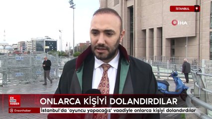 İstanbul’da 'oyuncu yapacağız' vaadiyle onlarca kişiyi dolandırdılar