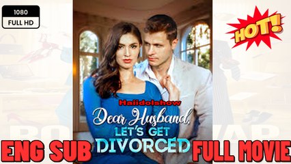 Dear Husband Let's Get Divorced FULL MOVIE 2025 -ENGLISH SUB