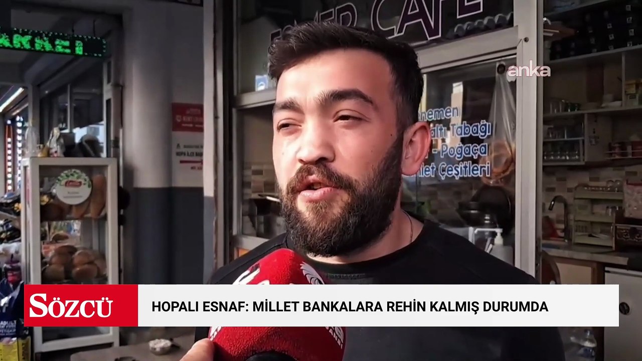 Hopalı esnaf: "Millet bankalara rehin kalmış durumda"