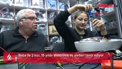 Baba ile 2 kızı, 15 yıldır elektronik ev aletleri tamir ediyor