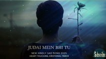 Judai Mein Bhi Tu | जुदाई में भी तू | New Hindi Sad Song 2025 | Heart Touching Emotional Track #SONG