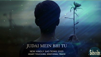 Judai Mein Bhi Tu | जुदाई में भी तू | New Hindi Sad Song 2025 | Heart Touching Emotional Track #SONG