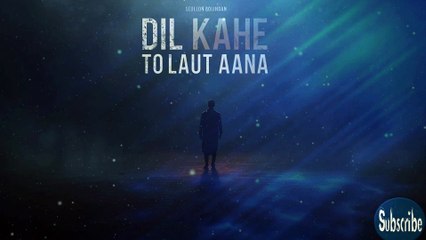 Dil Kahe To Laut Aana | दिल कहे तो लौट आना | New Hindi Sad Song 2025 | Heart Touching Emotional Track