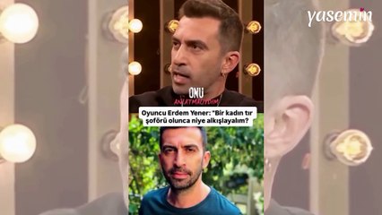 Oyuncu Erdem Yener'in kadınlarla ilgili söylediği sözler sosyal medyayı ikiye böldü