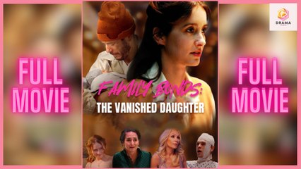 New Family Bonds The Vanished Daughter Sereal Drama Hub - Full Movie