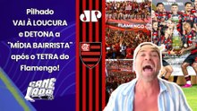 SURTOU!!! PILHADO VAI À LOUCURA COM TETRA DO FLAMENGO E DETONA MÍDIA BAIRRISTA!