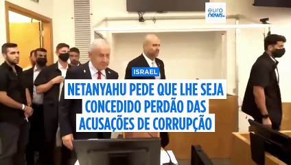 Netanyahu pede ao Presidente de Israel que lhe conceda perdão sobre as acusações de corrupção