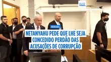 Netanyahu pede ao Presidente de Israel que lhe conceda perdão sobre as acusações de corrupção