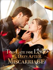 Too Late For Love 15 Days After Miscarriage - Drama FULL MOVIES ENGLISH SUB