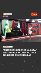 “queremos ordenar la casa”Mirko Sokol aclara motivos del cierre de comisarías