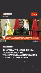 comandante mirko sokol:“funcionarios de transparencia acompañarán todos los operativos”
