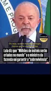 Lula: Milhões de inúteis serão criados no mundo