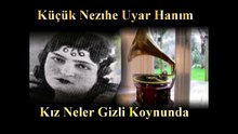 *Küçük Nezihe Uyar Hanım ♪♪♪   Kız Neler Gizli Koynunda