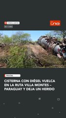 Cisterna con diésel vuelca en la ruta Villa Montes – Paraguay y deja un herido