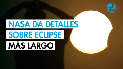 NASA confirma cuándo y dónde se verá el eclipse más largo de la historia