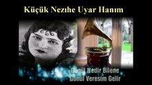 Küçük Nezihe Uyar Hanım ♪♪♪  Gönül Nedir Bilene Gönül Veresim Gelir