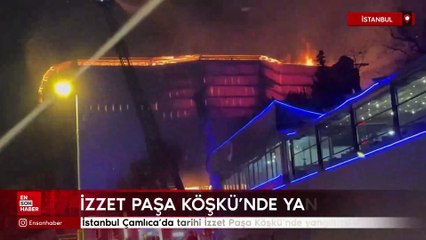 İstanbul Çamlıca’da tarihi İzzet Paşa Köşkü'nde yangın çıktı