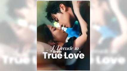 A Decade To Brew True Love Full Episode - Full Movie