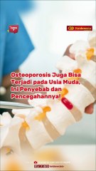 Osteoporosis Juga Bisa Terjadi pada Usia Muda, Ini Penyebab dan Pencegahannya!