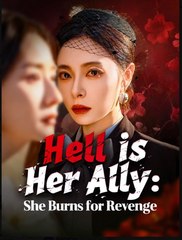 Hell is Her Ally She Burns for Revenge Chinese Drama - English Sub