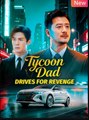 Tycoon Dad Drives for Revenge Chinese Drama - English Sub